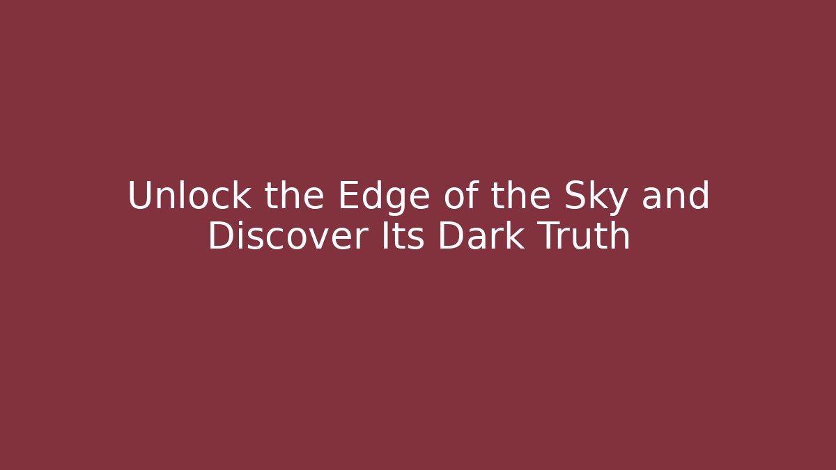 Unlock the Edge of the Sky and Discover Its Dark Truth