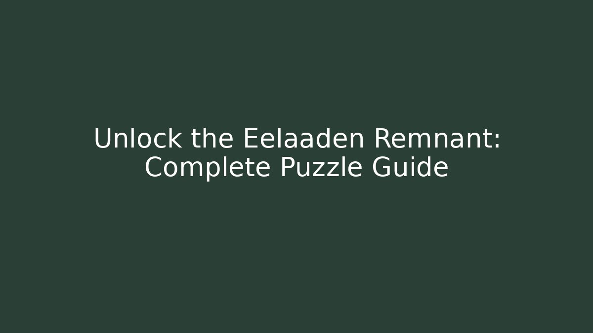 Unlock the Eelaaden Remnant: Complete Puzzle Guide