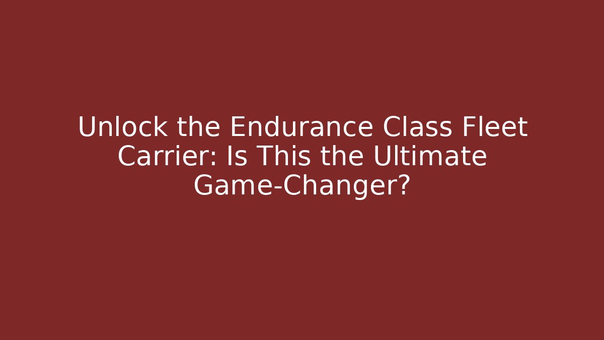 Unlock the Endurance Class Fleet Carrier: Is This the Ultimate Game-Changer?
