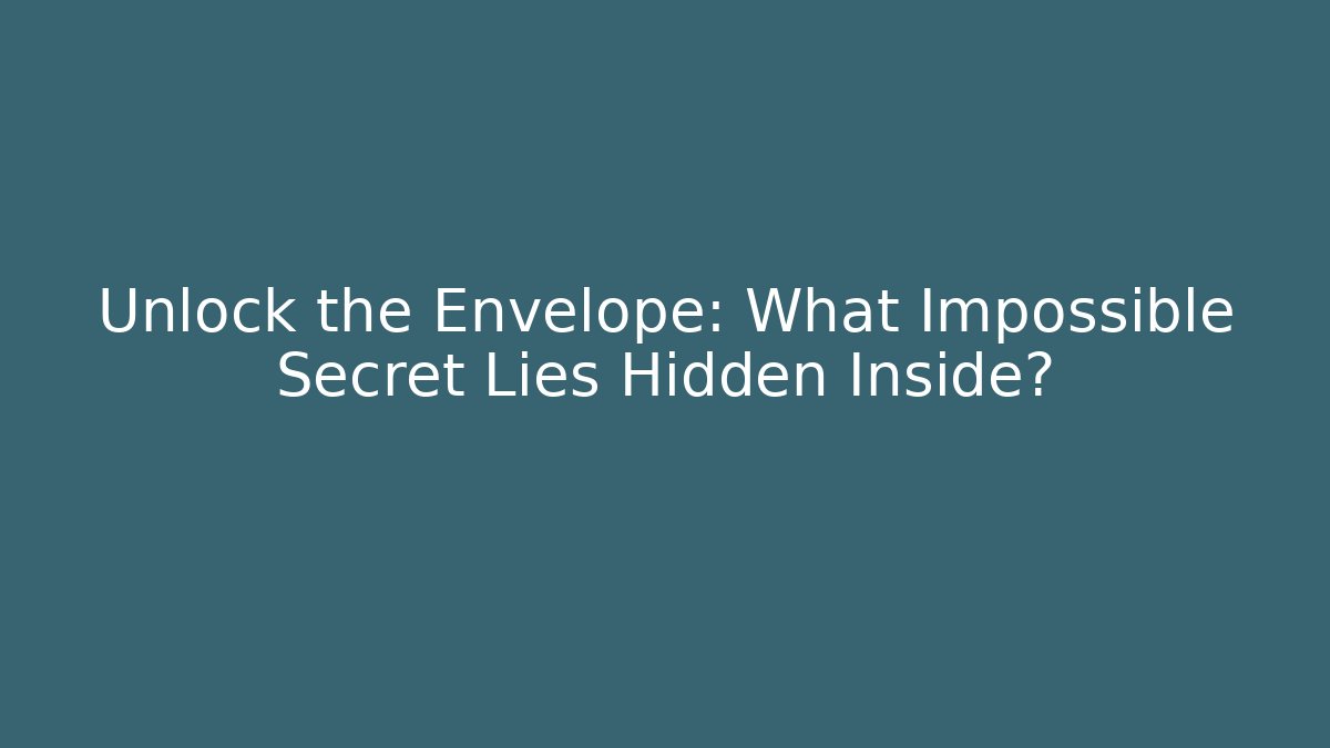 Unlock the Envelope: What Impossible Secret Lies Hidden Inside?