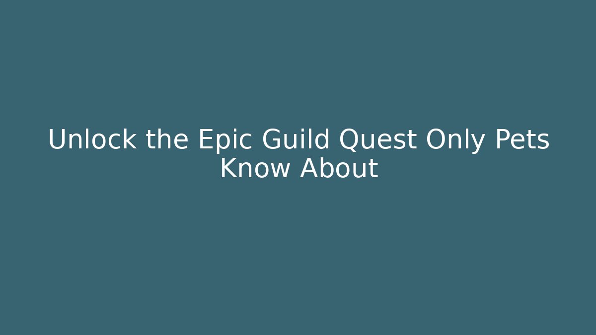 Unlock the Epic Guild Quest Only Pets Know About