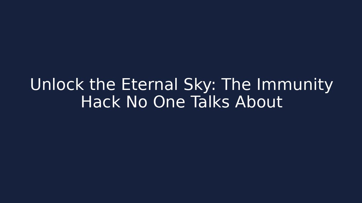 Unlock the Eternal Sky: The Immunity Hack No One Talks About