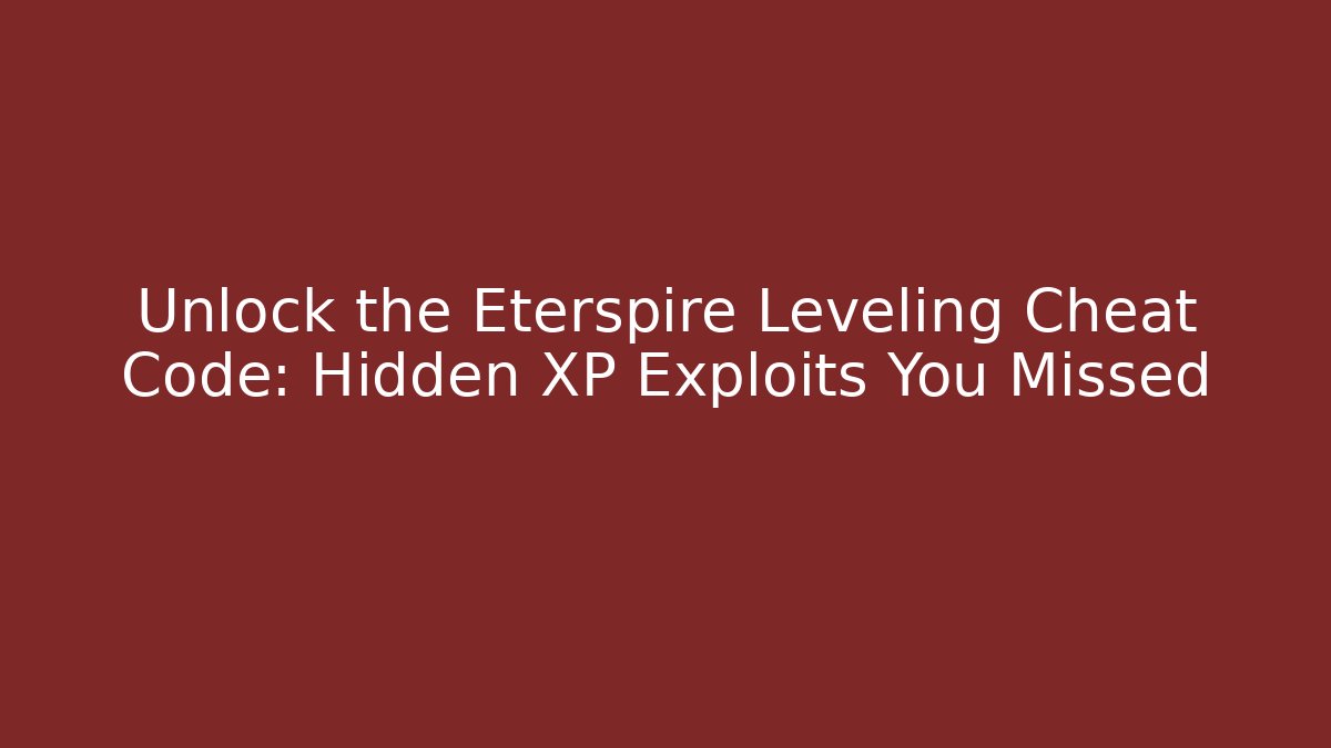Unlock the Eterspire Leveling Cheat Code: Hidden XP Exploits You Missed - Vintage E-Juice
