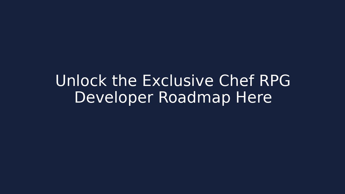 Unlock the Exclusive Chef RPG Developer Roadmap Here