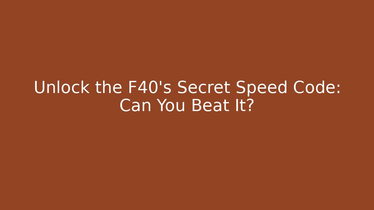 Unlock the F40's Secret Speed Code: Can You Beat It? - Vintage E-Juice