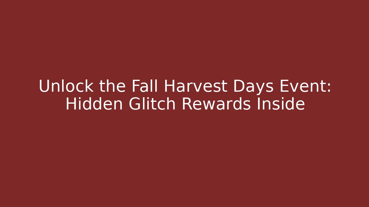 Unlock the Fall Harvest Days Event: Hidden Glitch Rewards Inside