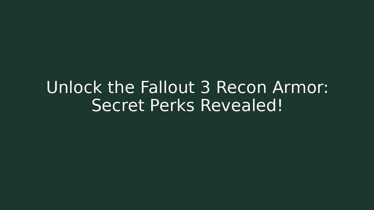 Unlock the Fallout 3 Recon Armor: Secret Perks Revealed!