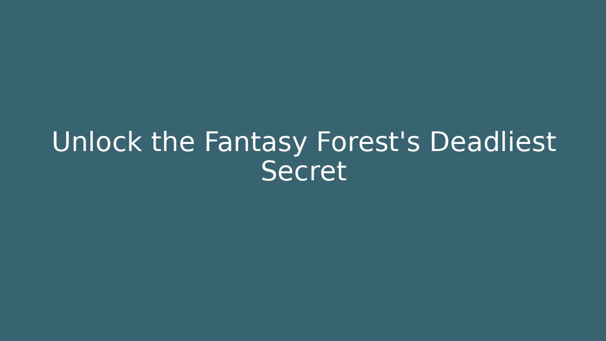 Unlock the Fantasy Forest's Deadliest Secret