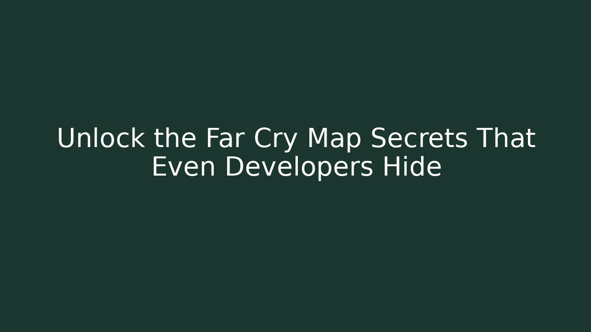 Unlock the Far Cry Map Secrets That Even Developers Hide - Vintage E-Juice