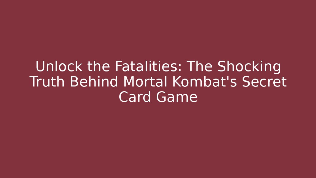 Unlock the Fatalities: The Shocking Truth Behind Mortal Kombat's Secret Card Game