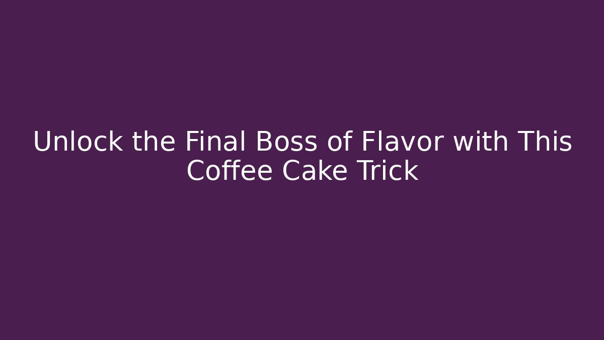 Unlock the Final Boss of Flavor with This Coffee Cake Trick
