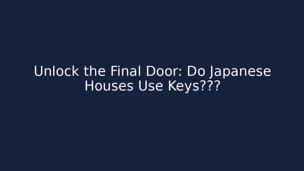 Unlock the Final Door: Do Japanese Houses Use Keys?真相