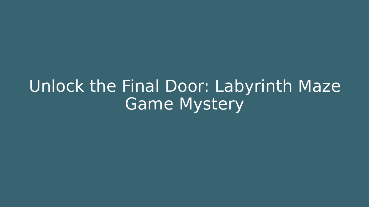 Unlock the Final Door: Labyrinth Maze Game Mystery