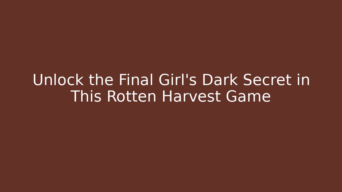 Unlock the Final Girl's Dark Secret in This Rotten Harvest Game
