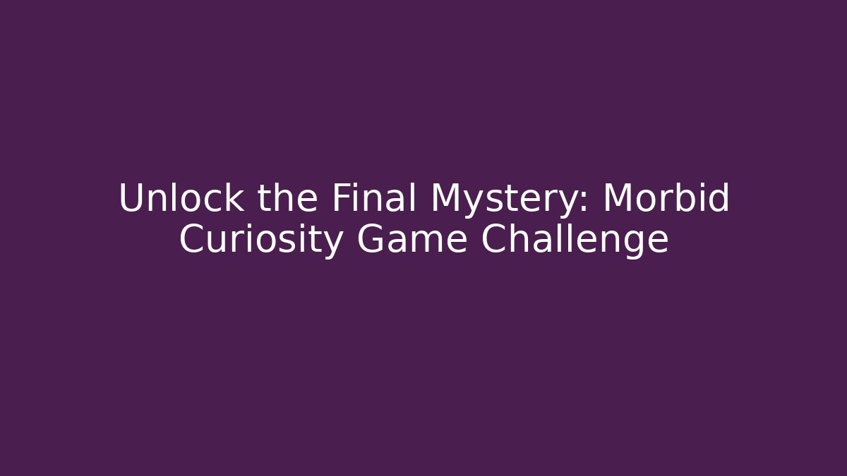 Unlock the Final Mystery: Morbid Curiosity Game Challenge - Vintage E-Juice