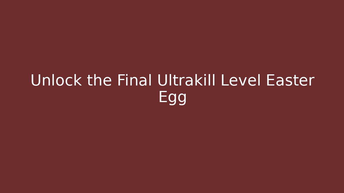 Unlock the Final Ultrakill Level Easter Egg - Vintage E-Juice