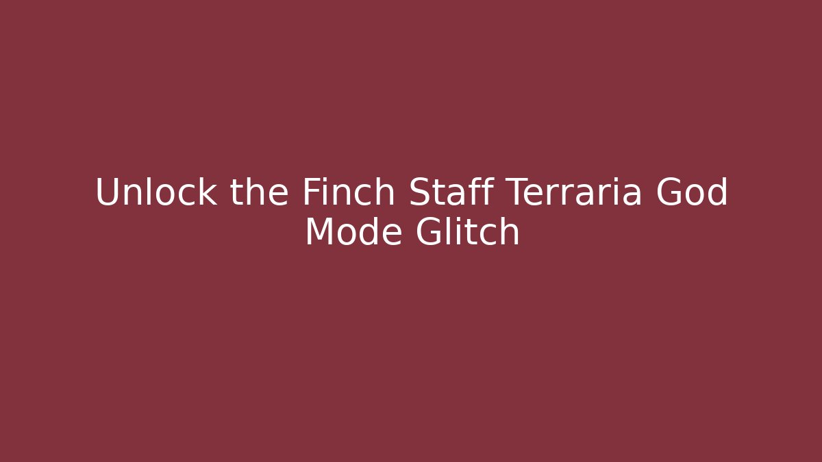 Unlock the Finch Staff Terraria God Mode Glitch