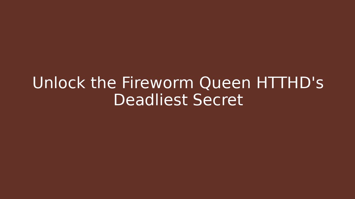 Unlock the Fireworm Queen HTTHD's Deadliest Secret - Vintage E-Juice