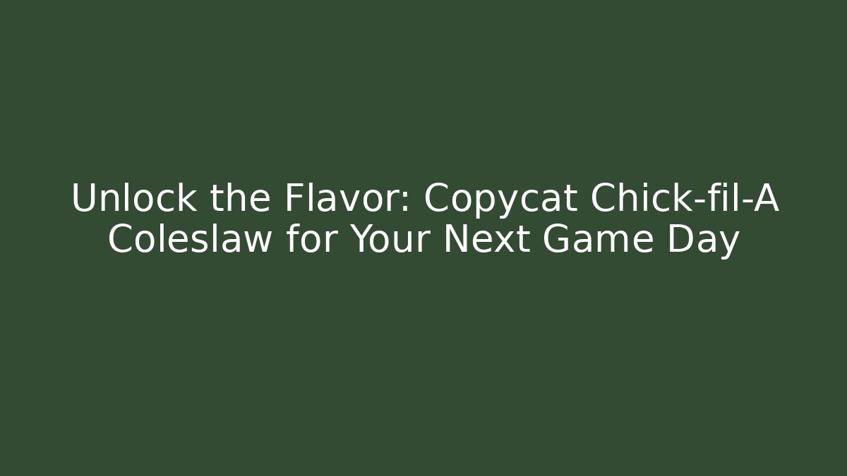 Unlock the Flavor: Copycat Chick-fil-A Coleslaw for Your Next Game Day