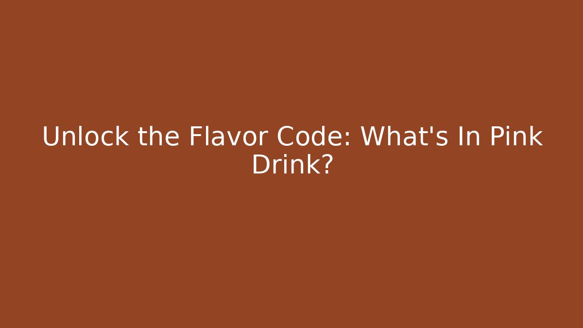 Unlock the Flavor Code: What's In Pink Drink?