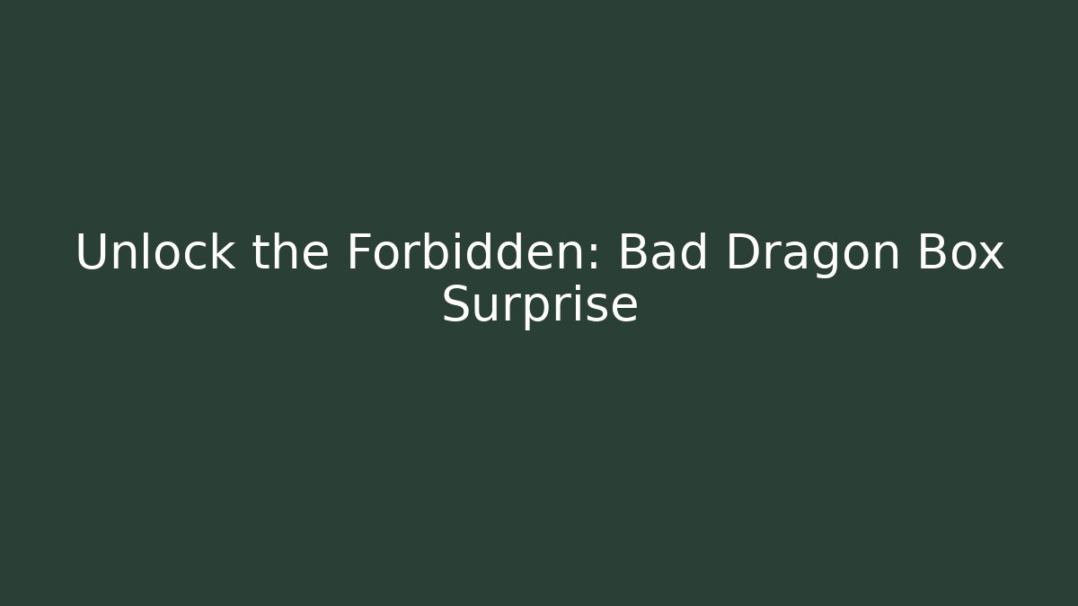 Unlock the Forbidden: Bad Dragon Box Surprise - Vintage E-Juice