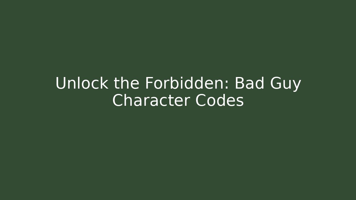 Unlock the Forbidden: Bad Guy Character Codes - Vintage E-Juice