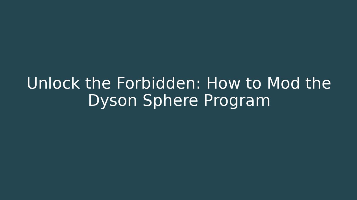 Unlock the Forbidden: How to Mod the Dyson Sphere Program