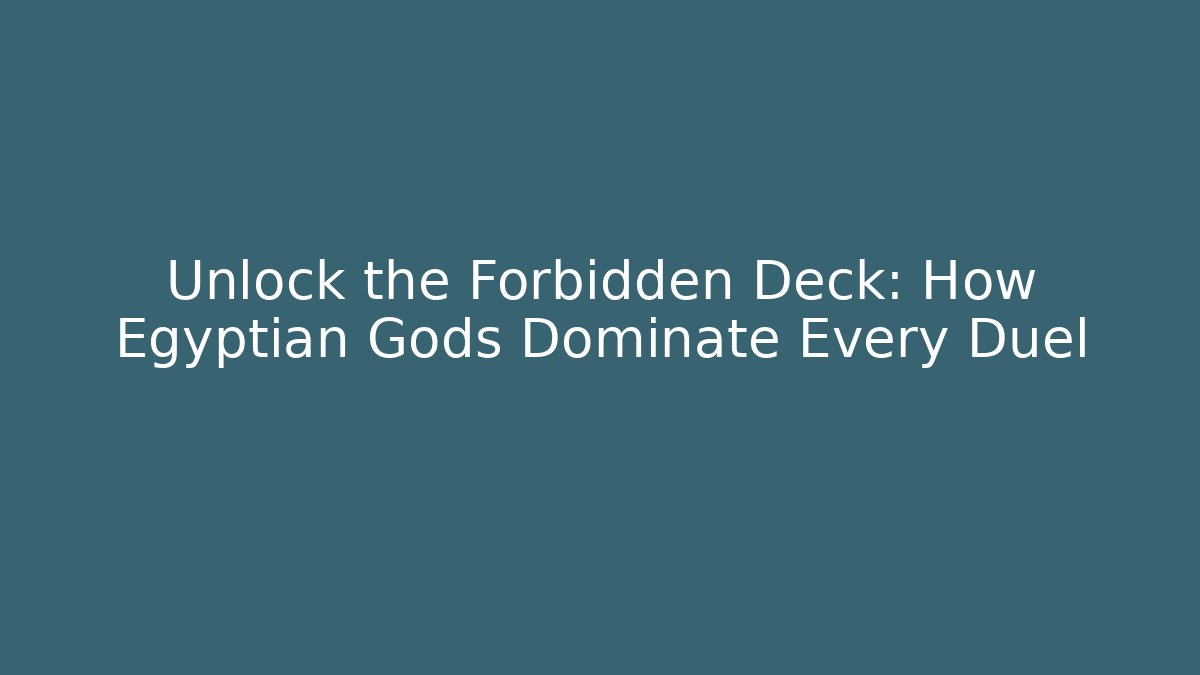 Unlock the Forbidden Deck: How Egyptian Gods Dominate Every Duel