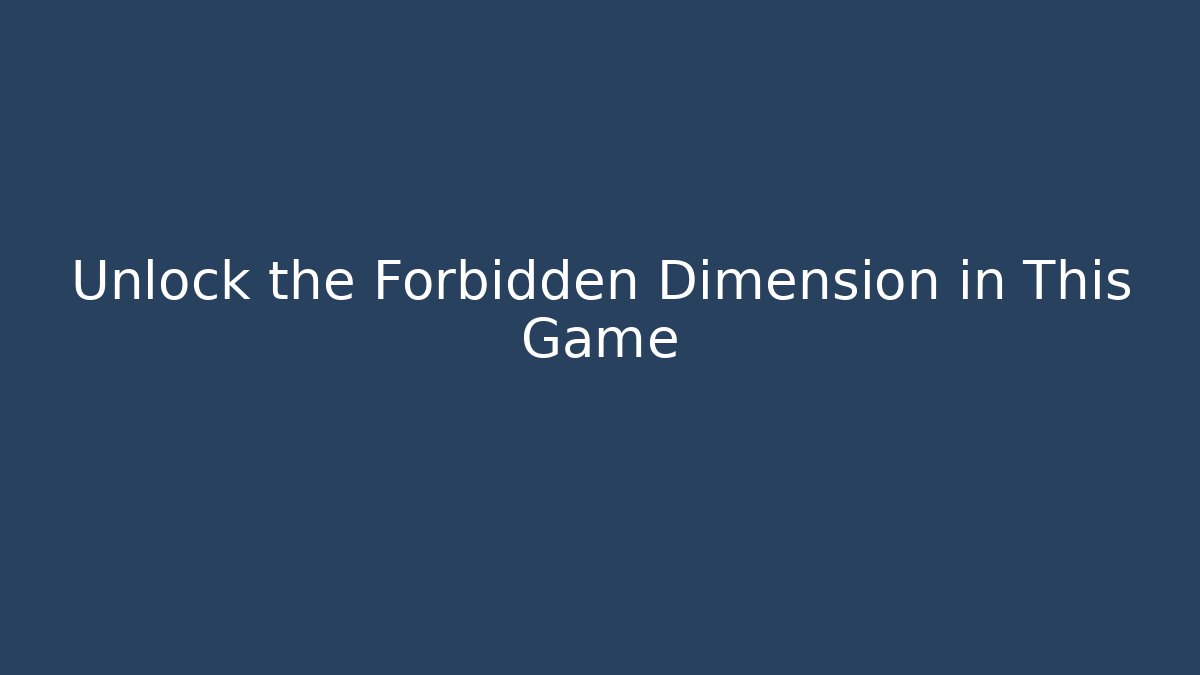 Unlock the Forbidden Dimension in This Game