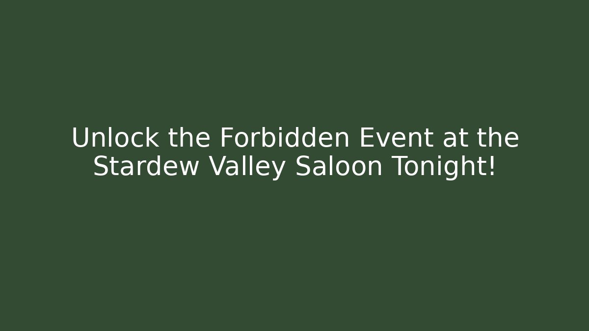 Unlock the Forbidden Event at the Stardew Valley Saloon Tonight!