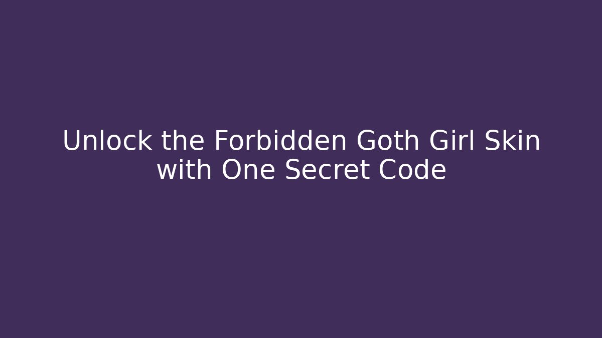 Unlock the Forbidden Goth Girl Skin with One Secret Code