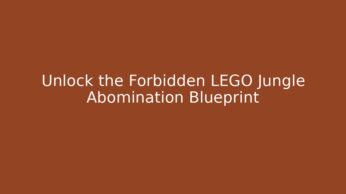 Unlock the Forbidden LEGO Jungle Abomination Blueprint