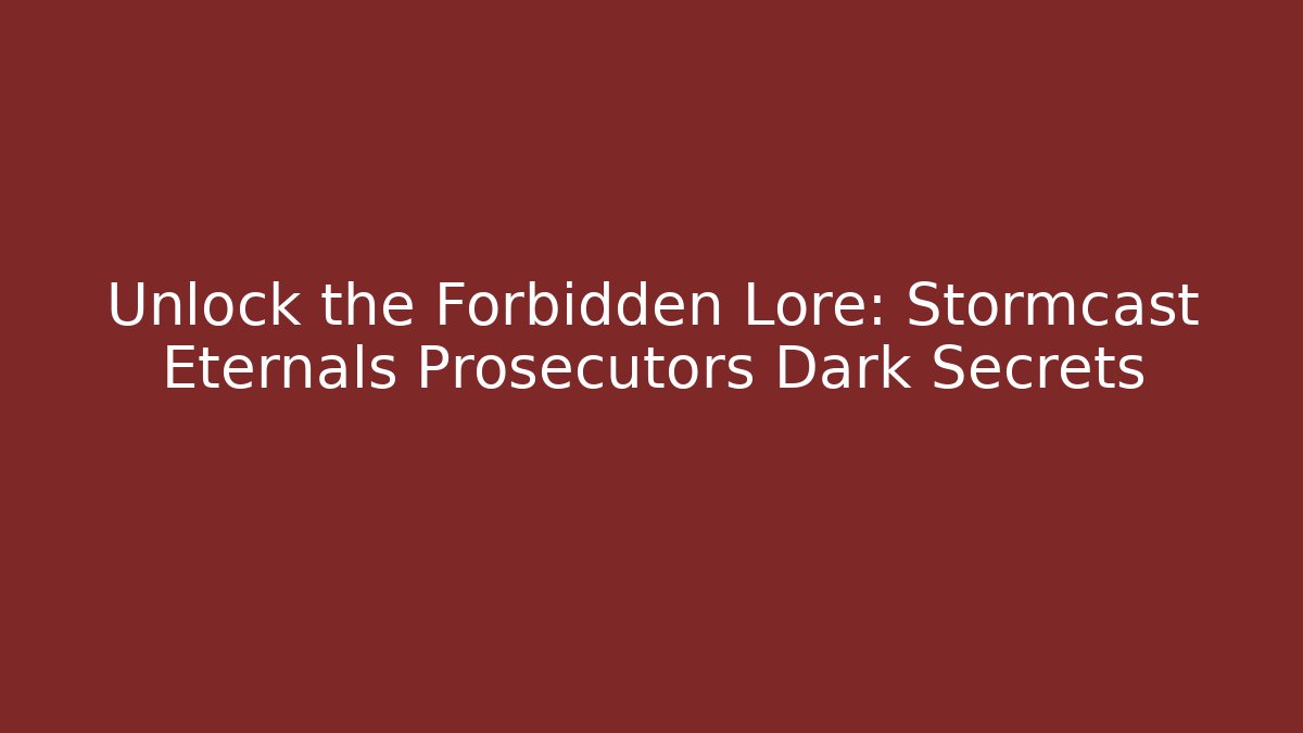 Unlock the Forbidden Lore: Stormcast Eternals Prosecutors Dark Secrets