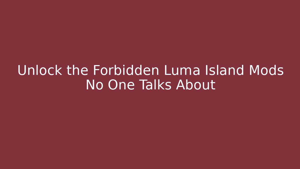 Unlock the Forbidden Luma Island Mods No One Talks About