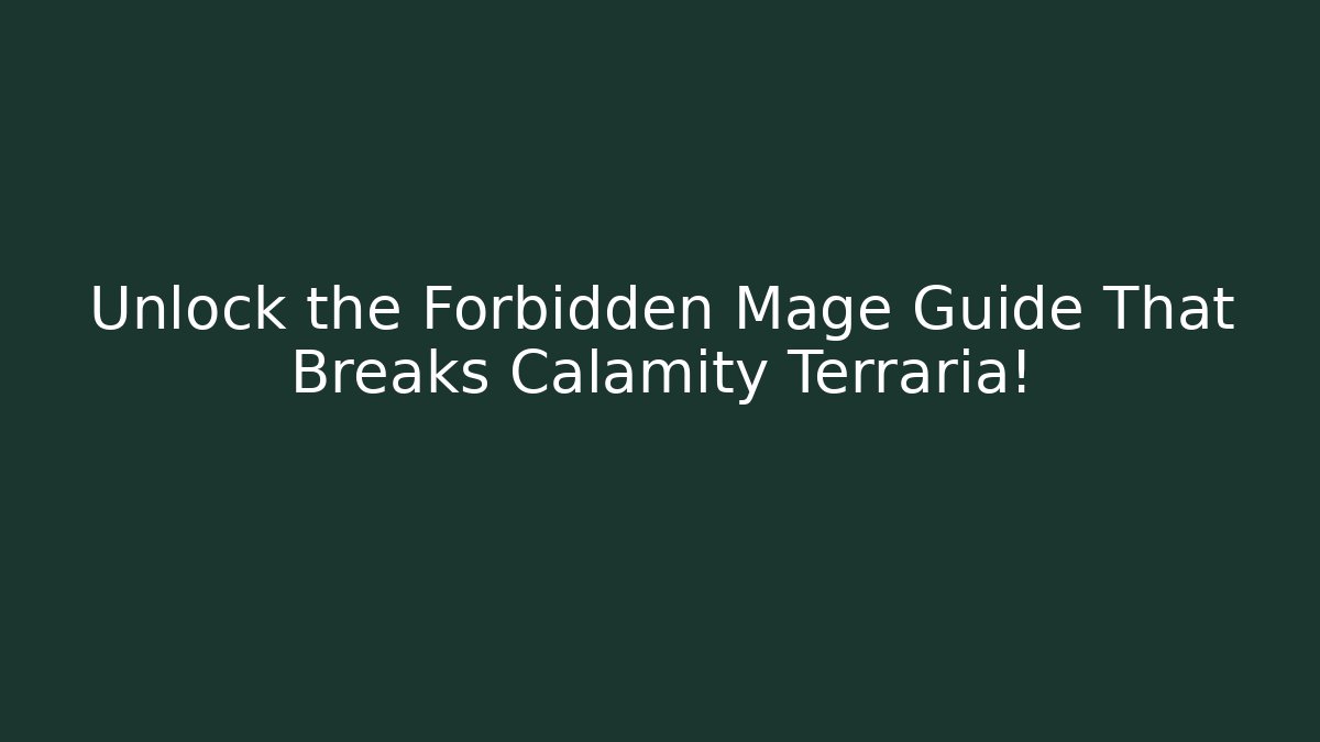 Unlock the Forbidden Mage Guide That Breaks Calamity Terraria!