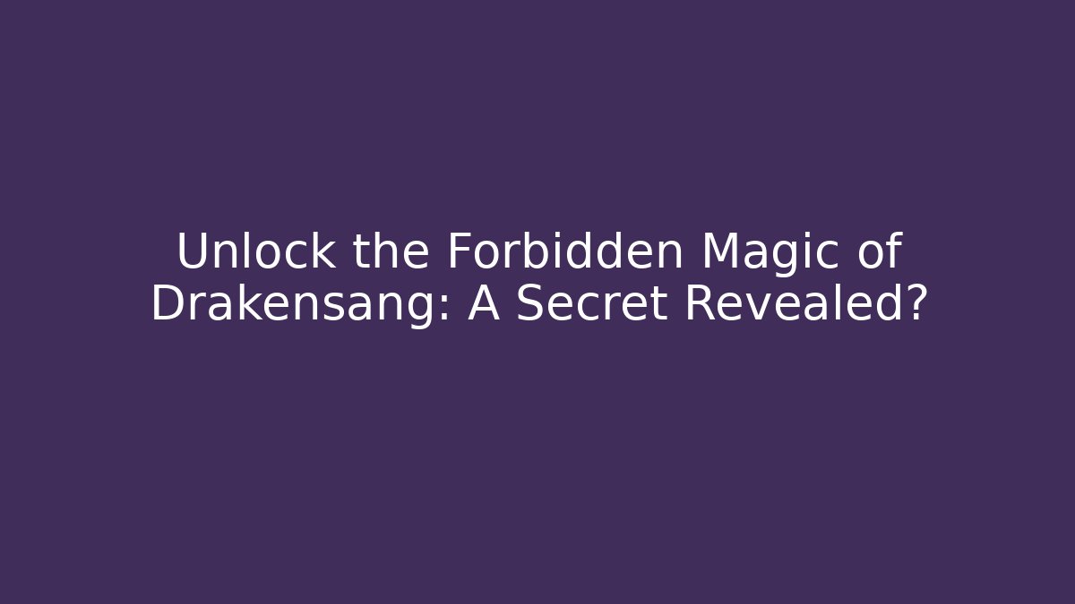 Unlock the Forbidden Magic of Drakensang: A Secret Revealed?
