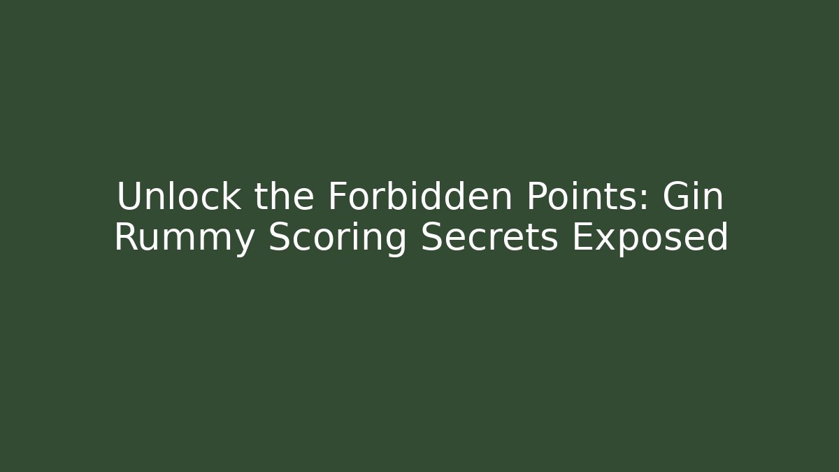 Unlock the Forbidden Points: Gin Rummy Scoring Secrets Exposed