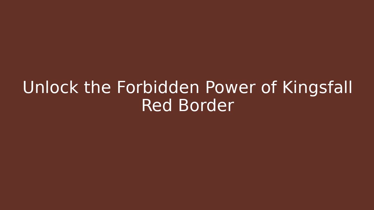 Unlock the Forbidden Power of Kingsfall Red Border