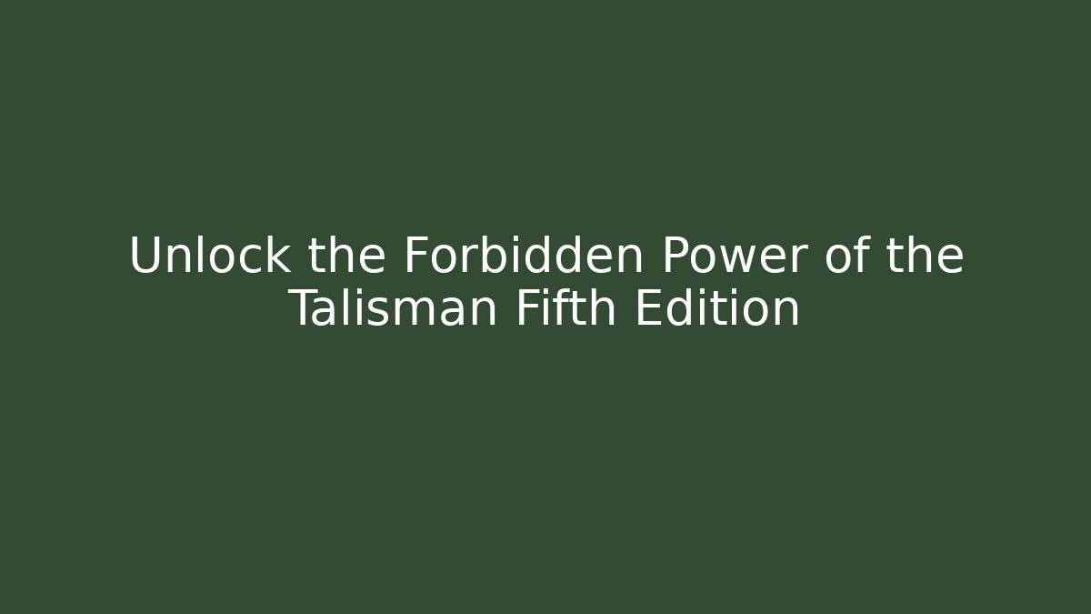 Unlock the Forbidden Power of the Talisman Fifth Edition