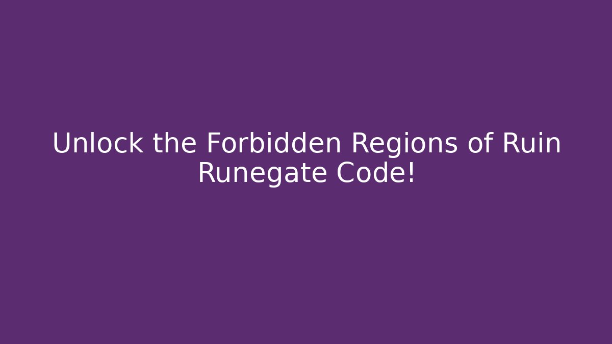Unlock the Forbidden Regions of Ruin Runegate Code!