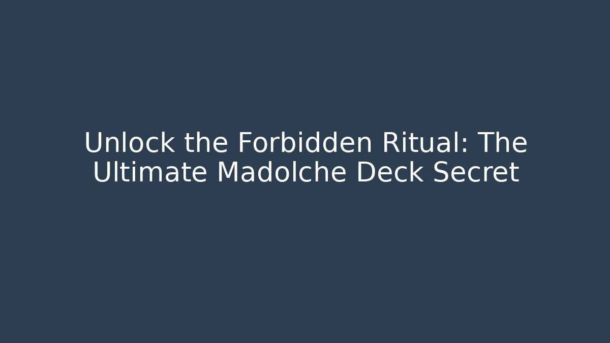 Unlock the Forbidden Ritual: The Ultimate Madolche Deck Secret