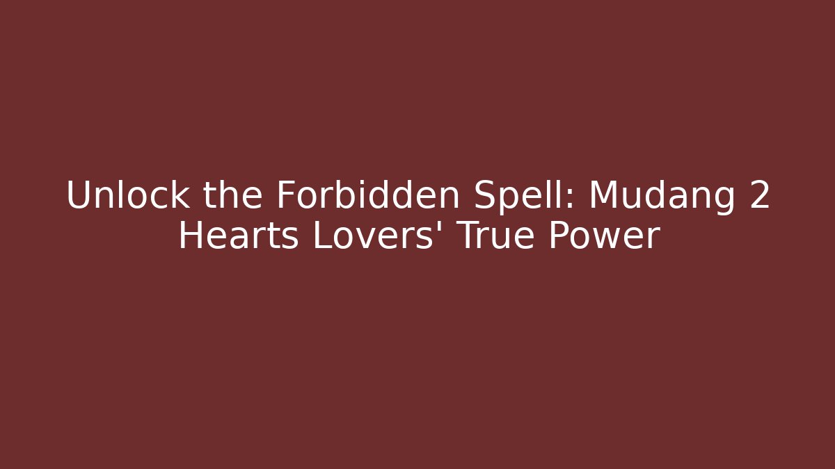Unlock the Forbidden Spell: Mudang 2 Hearts Lovers' True Power