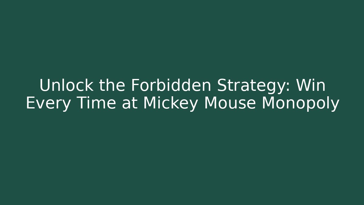 Unlock the Forbidden Strategy: Win Every Time at Mickey Mouse Monopoly