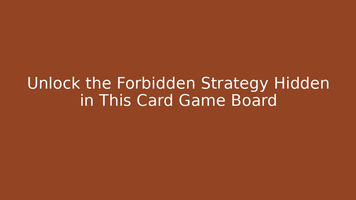 Unlock the Forbidden Strategy Hidden in This Card Game Board