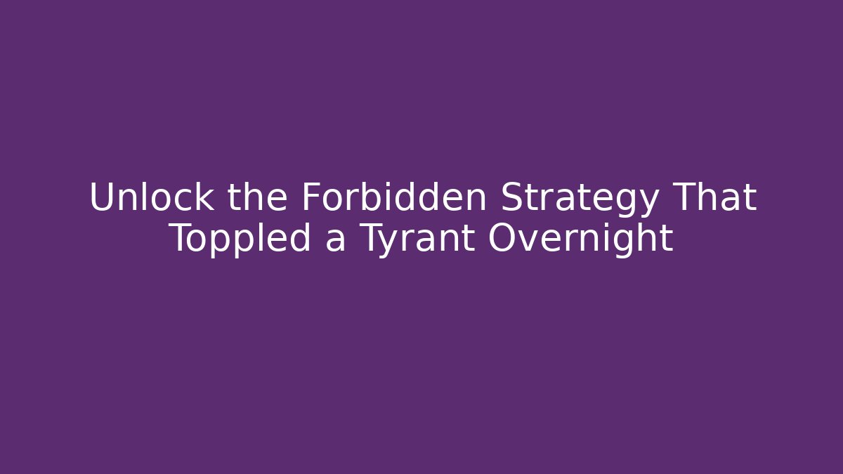 Unlock the Forbidden Strategy That Toppled a Tyrant Overnight