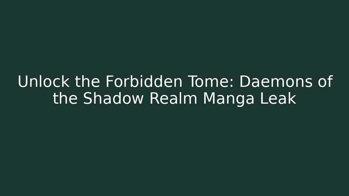 Unlock the Forbidden Tome: Daemons of the Shadow Realm Manga Leak