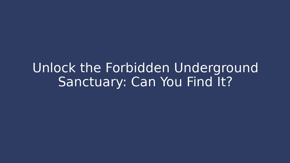 Unlock the Forbidden Underground Sanctuary: Can You Find It?