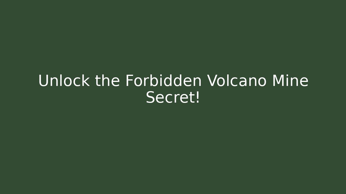 Unlock the Forbidden Volcano Mine Secret!