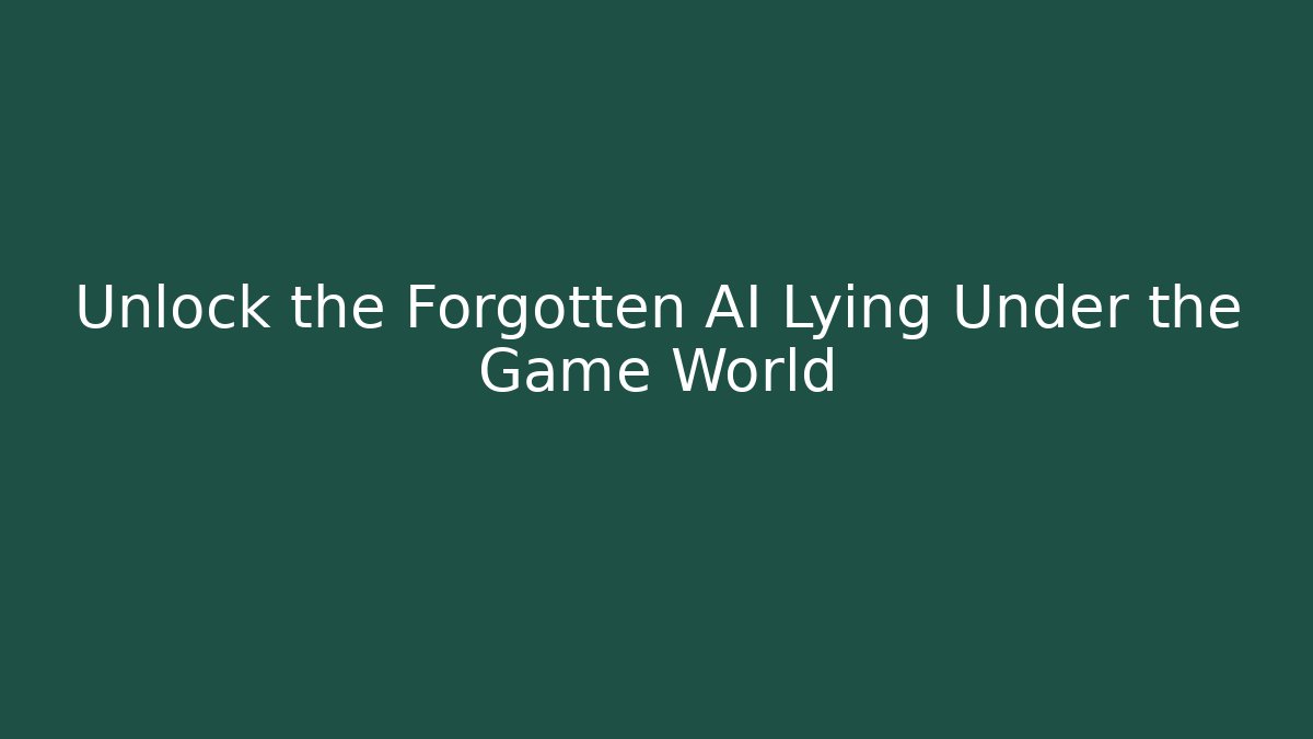 Unlock the Forgotten AI Lying Under the Game World