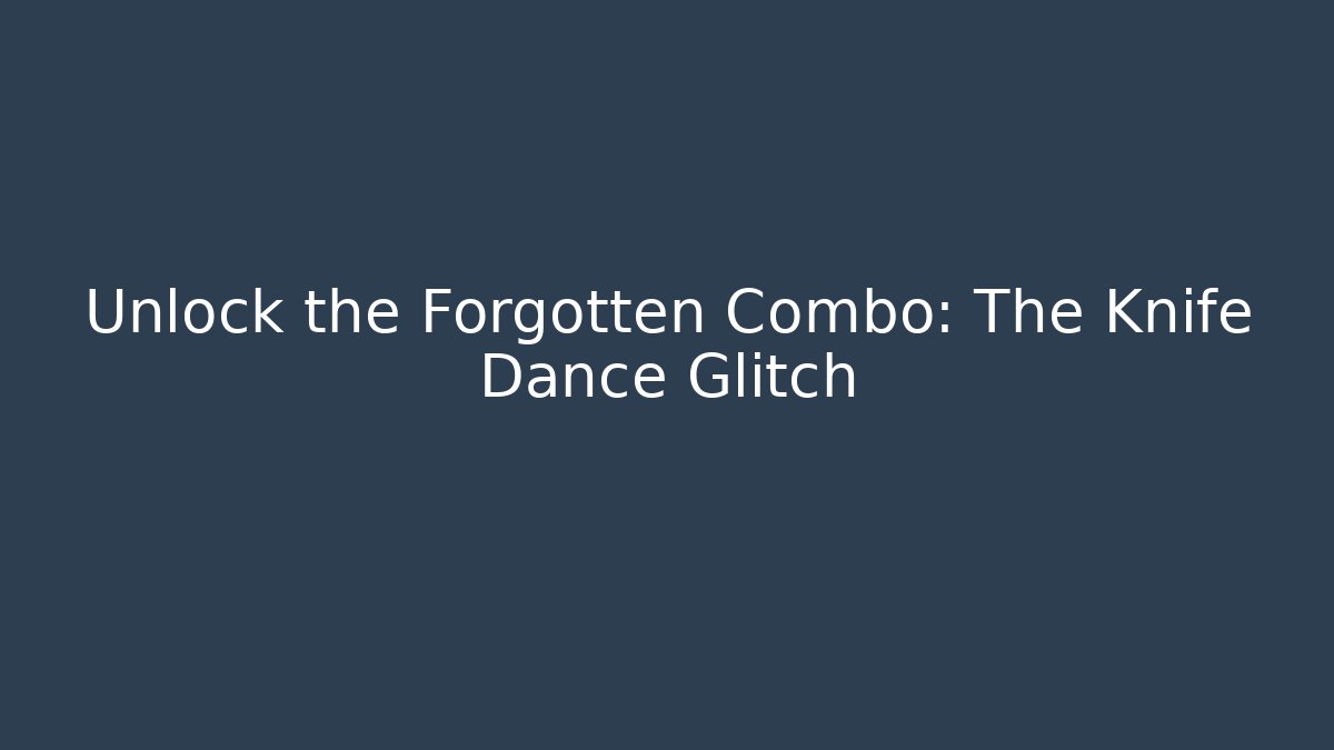 Unlock the Forgotten Combo: The Knife Dance Glitch